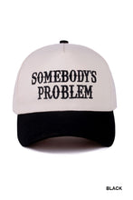 Load image into Gallery viewer, Somebody&#39;s Problem Hat
